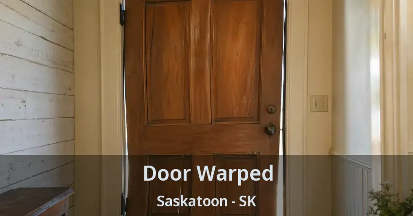 Door Warped Saskatoon - SK Door Warped Saskatoon - SK