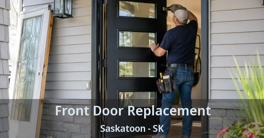 Front Door Replacement Saskatoon - SK Front Door Replacement Saskatoon - SK